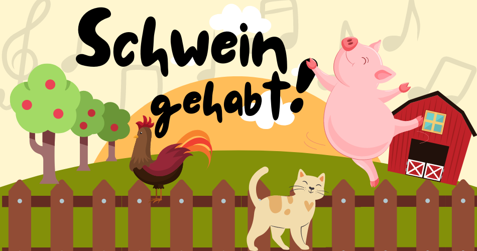 Schwein gehabt
